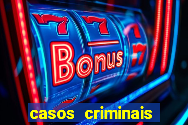 casos criminais para resolver