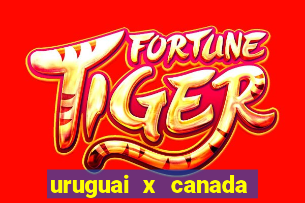 uruguai x canada ao vivo