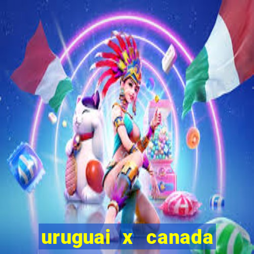 uruguai x canada ao vivo