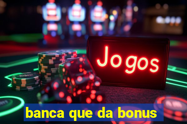 banca que da bonus