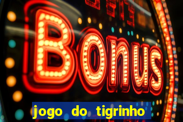 jogo do tigrinho plataforma oficial