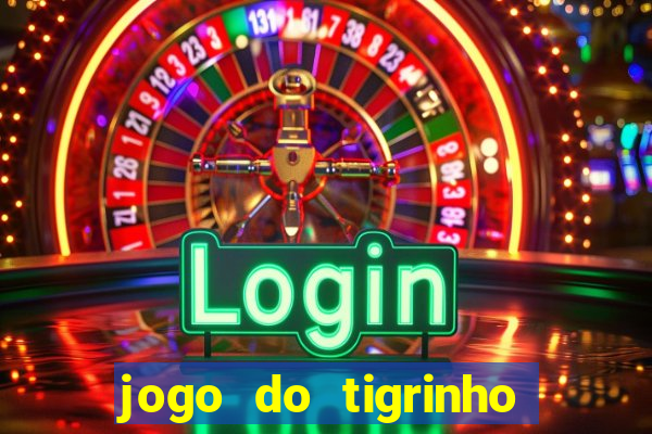 jogo do tigrinho plataforma oficial