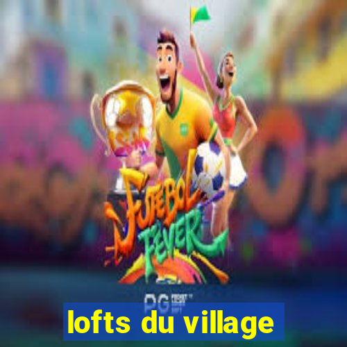 lofts du village