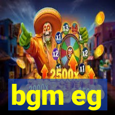 bgm eg