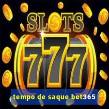 tempo de saque bet365