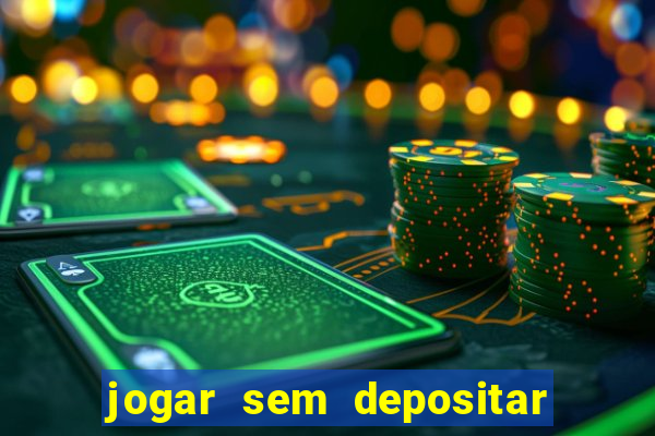 jogar sem depositar e ganhar dinheiro