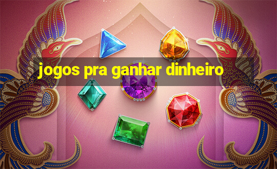 jogos pra ganhar dinheiro