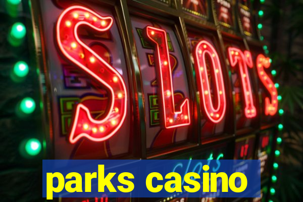 parks casino