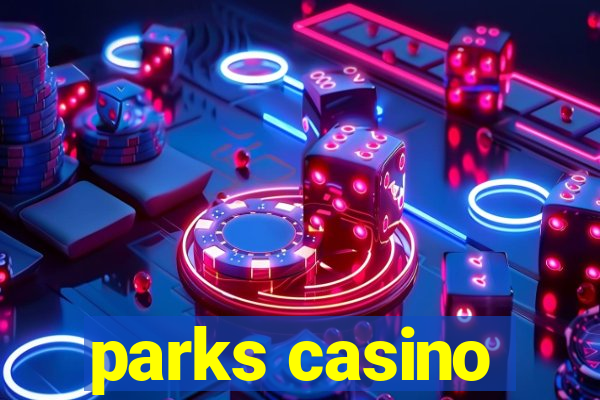 parks casino