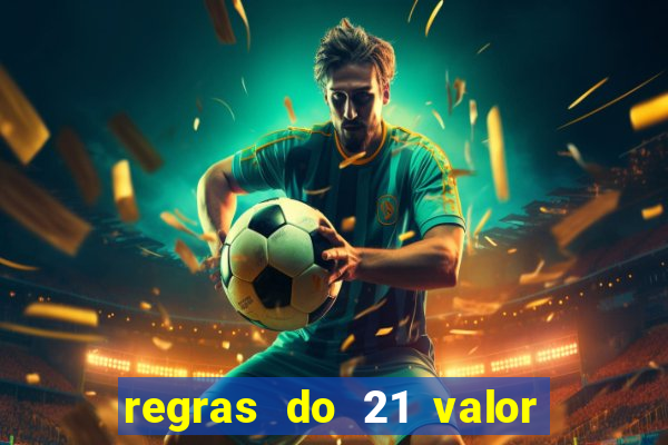 regras do 21 valor das cartas