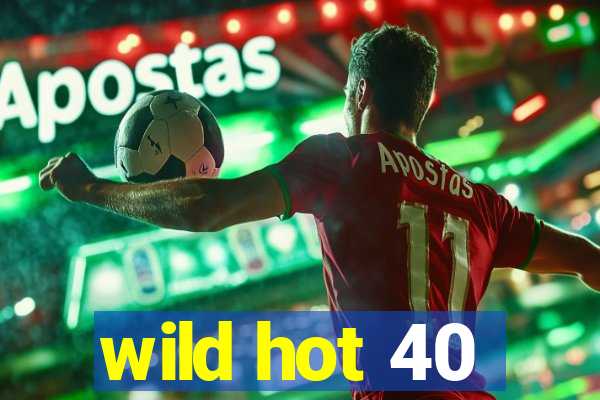 wild hot 40