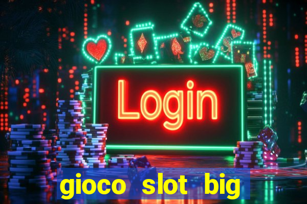 gioco slot big easy gratis