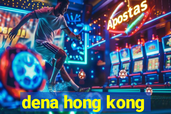 dena hong kong