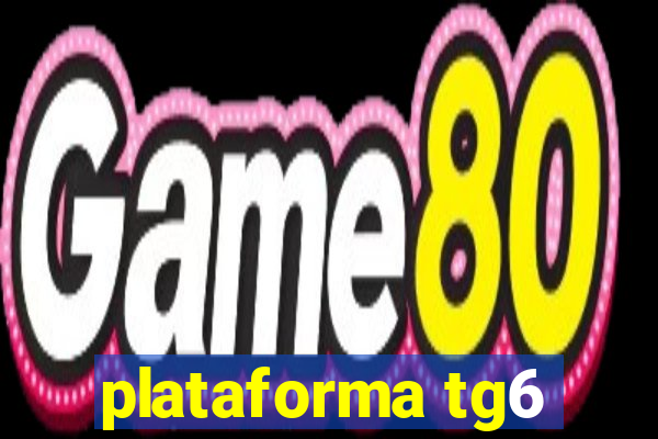 plataforma tg6