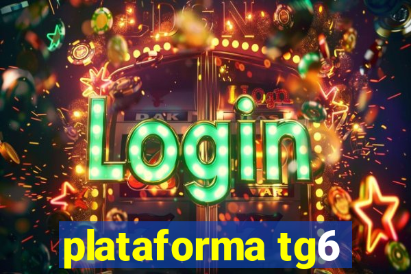 plataforma tg6