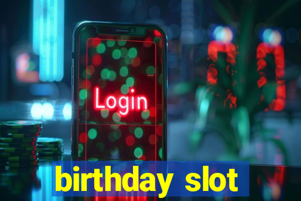 birthday slot