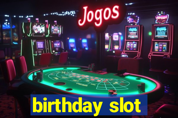 birthday slot