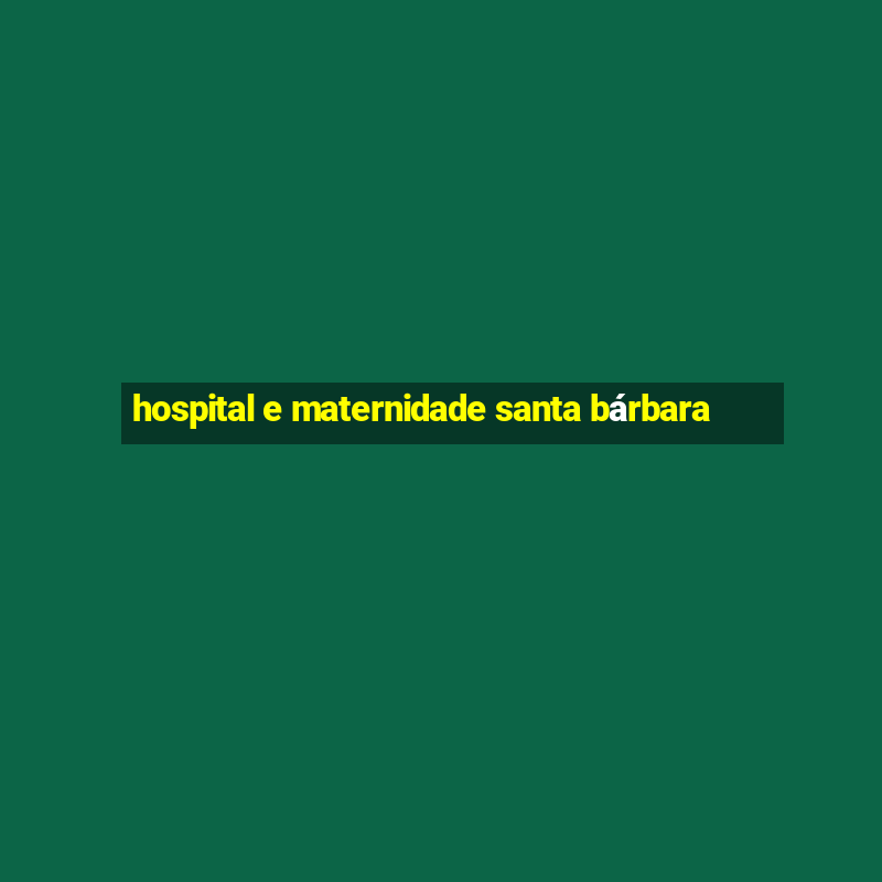 hospital e maternidade santa bárbara