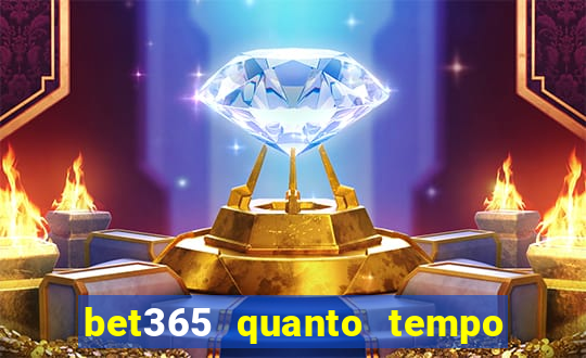 bet365 quanto tempo demora o saque