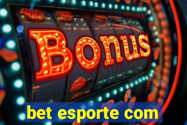 bet esporte com