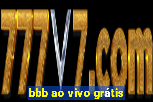 bbb ao vivo grátis