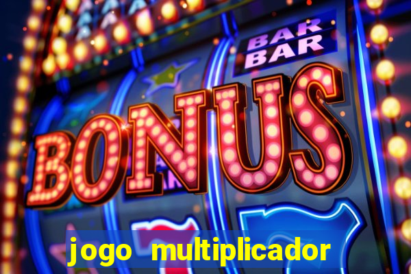 jogo multiplicador de dinheiro