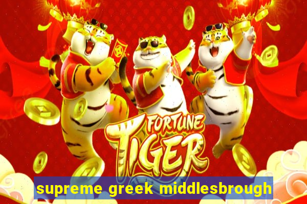 supreme greek middlesbrough