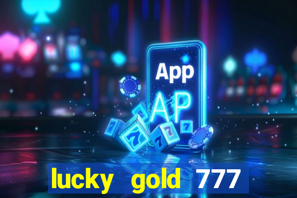 lucky gold 777 paga mesmo