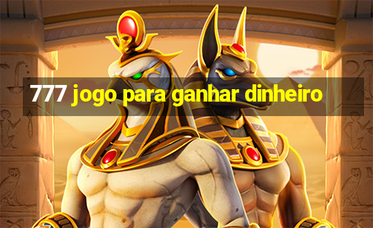 777 jogo para ganhar dinheiro