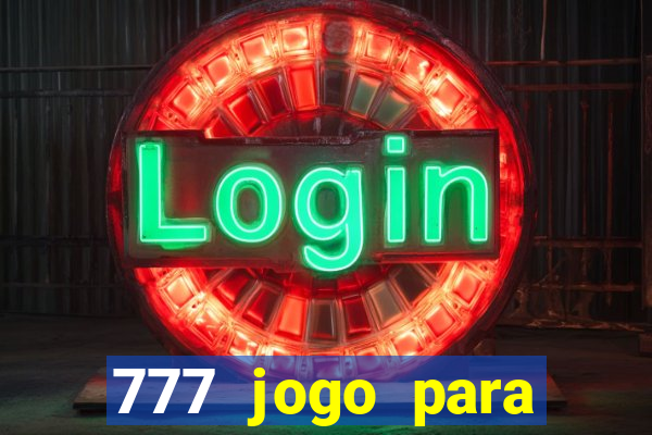 777 jogo para ganhar dinheiro