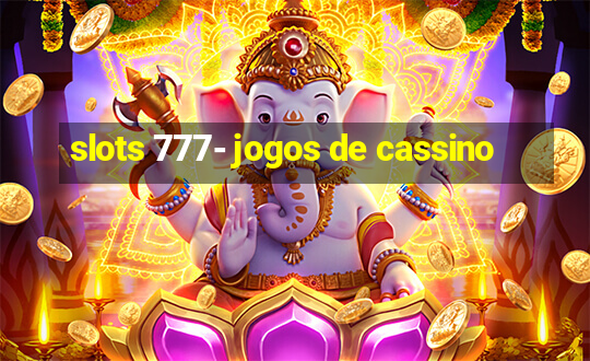 slots 777- jogos de cassino