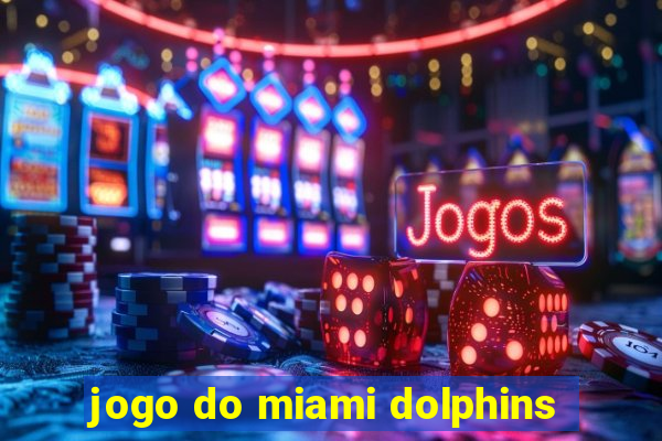 jogo do miami dolphins