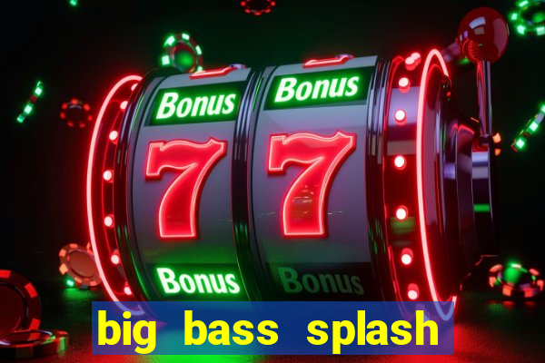 big bass splash melhor horário para jogar