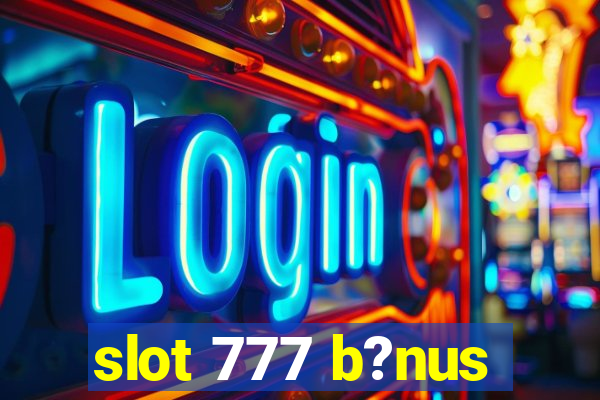 slot 777 b?nus