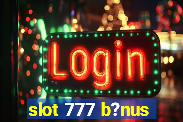 slot 777 b?nus