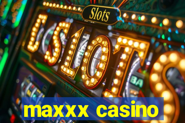 maxxx casino