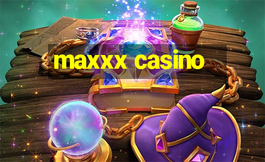 maxxx casino