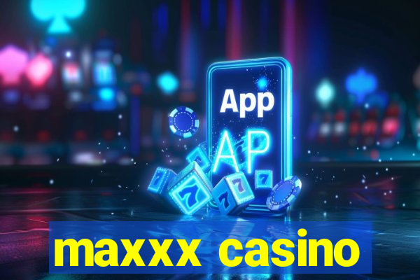 maxxx casino