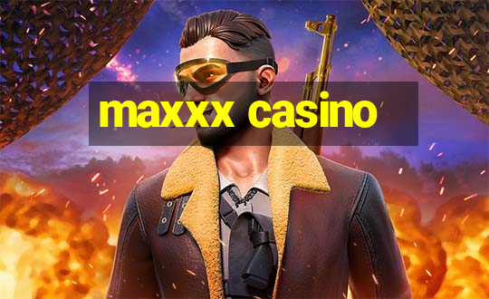 maxxx casino