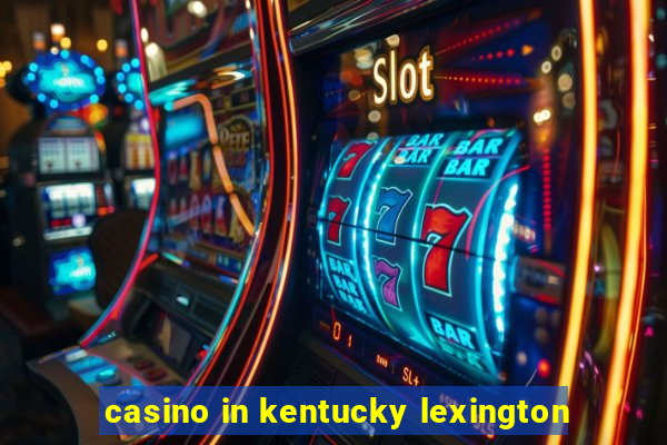 casino in kentucky lexington