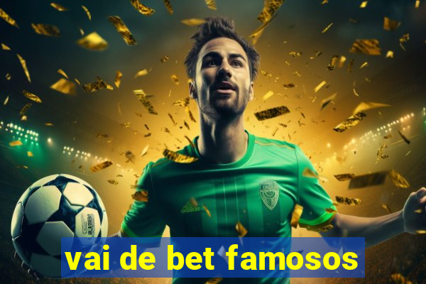 vai de bet famosos