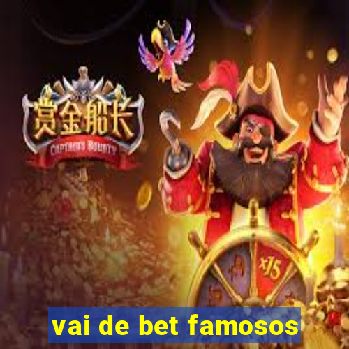 vai de bet famosos