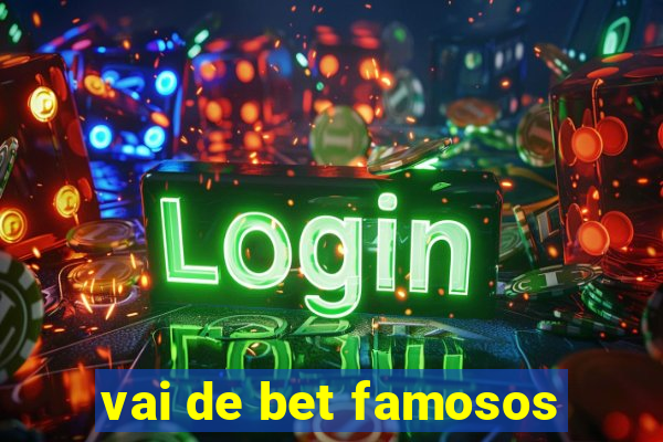 vai de bet famosos