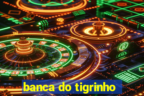 banca do tigrinho