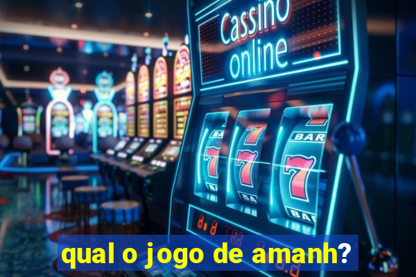 qual o jogo de amanh?