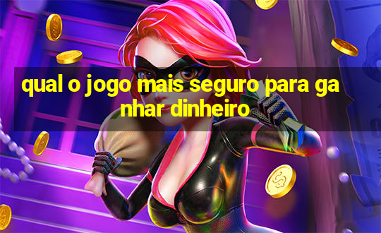 qual o jogo mais seguro para ganhar dinheiro