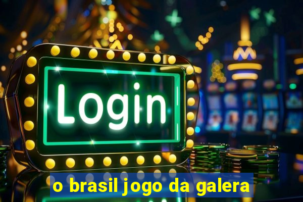 o brasil jogo da galera