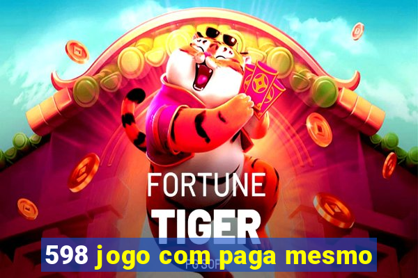 598 jogo com paga mesmo