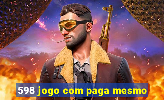 598 jogo com paga mesmo