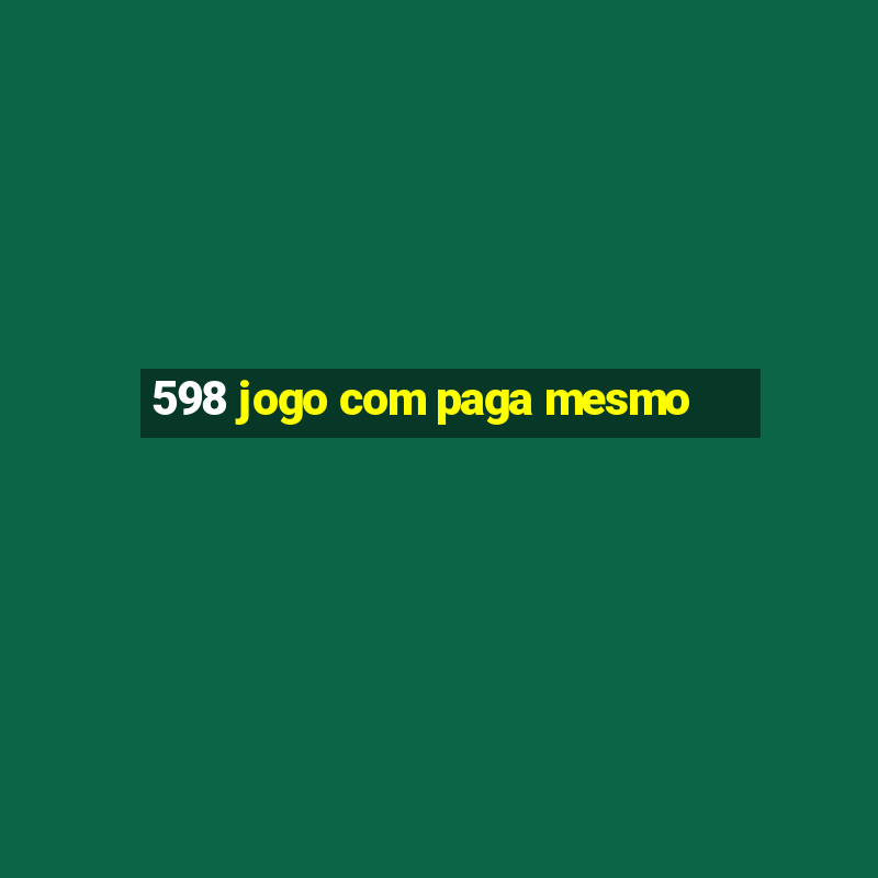 598 jogo com paga mesmo